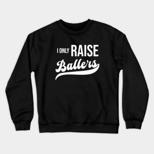 I Only Raise Ballers Crewneck Sweatshirt